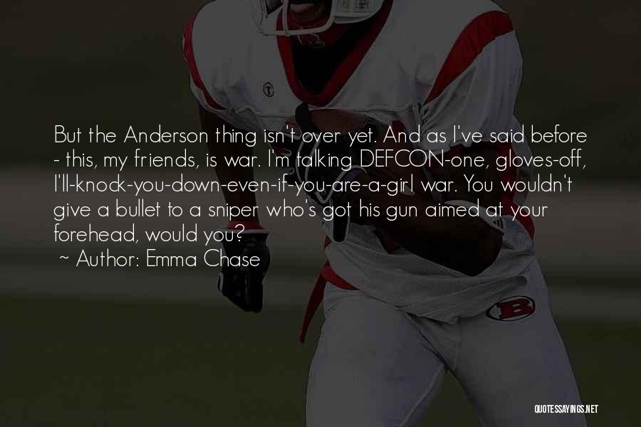 Emma Chase Quotes: But The Anderson Thing Isn't Over Yet. And As I've Said Before - This, My Friends, Is War. I'm Talking