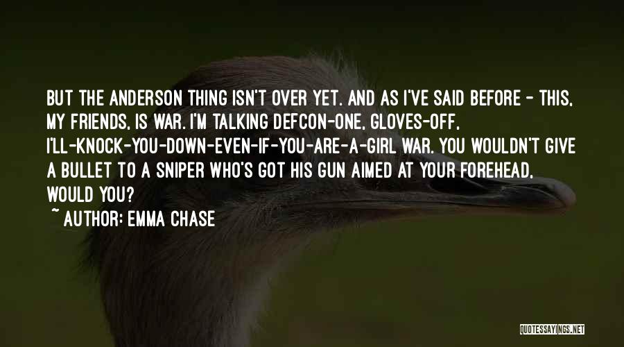 Emma Chase Quotes: But The Anderson Thing Isn't Over Yet. And As I've Said Before - This, My Friends, Is War. I'm Talking