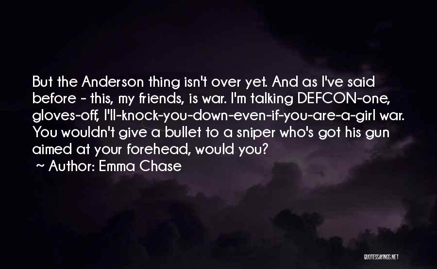 Emma Chase Quotes: But The Anderson Thing Isn't Over Yet. And As I've Said Before - This, My Friends, Is War. I'm Talking