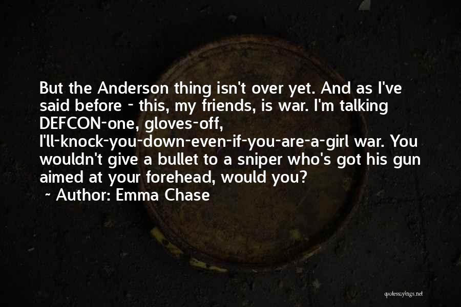 Emma Chase Quotes: But The Anderson Thing Isn't Over Yet. And As I've Said Before - This, My Friends, Is War. I'm Talking