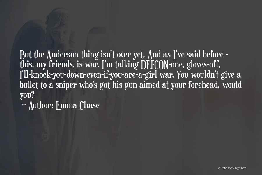 Emma Chase Quotes: But The Anderson Thing Isn't Over Yet. And As I've Said Before - This, My Friends, Is War. I'm Talking