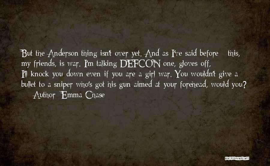 Emma Chase Quotes: But The Anderson Thing Isn't Over Yet. And As I've Said Before - This, My Friends, Is War. I'm Talking