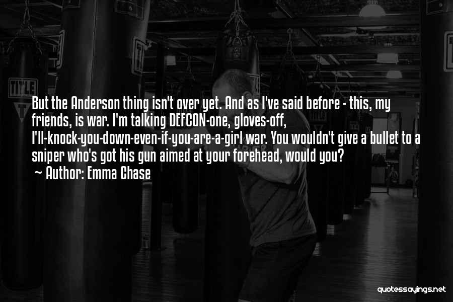 Emma Chase Quotes: But The Anderson Thing Isn't Over Yet. And As I've Said Before - This, My Friends, Is War. I'm Talking