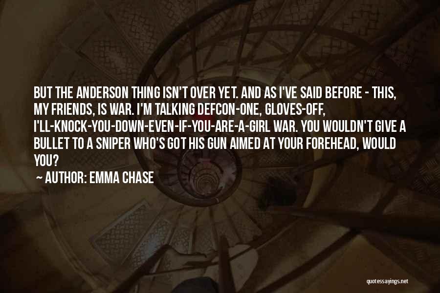 Emma Chase Quotes: But The Anderson Thing Isn't Over Yet. And As I've Said Before - This, My Friends, Is War. I'm Talking