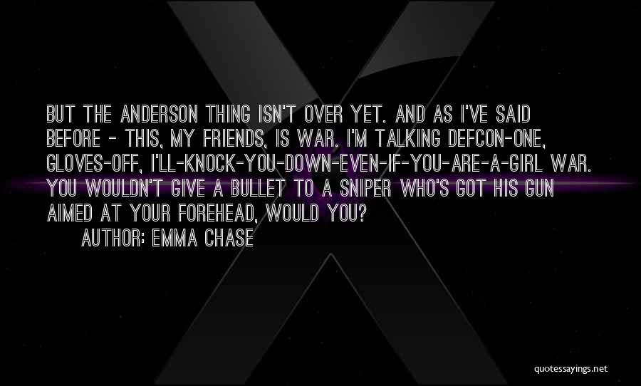 Emma Chase Quotes: But The Anderson Thing Isn't Over Yet. And As I've Said Before - This, My Friends, Is War. I'm Talking