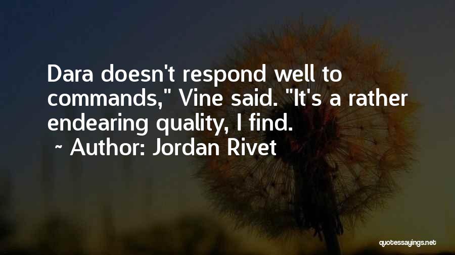 Jordan Rivet Quotes: Dara Doesn't Respond Well To Commands, Vine Said. It's A Rather Endearing Quality, I Find.