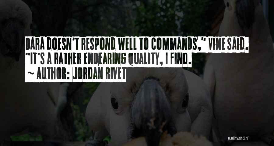 Jordan Rivet Quotes: Dara Doesn't Respond Well To Commands, Vine Said. It's A Rather Endearing Quality, I Find.