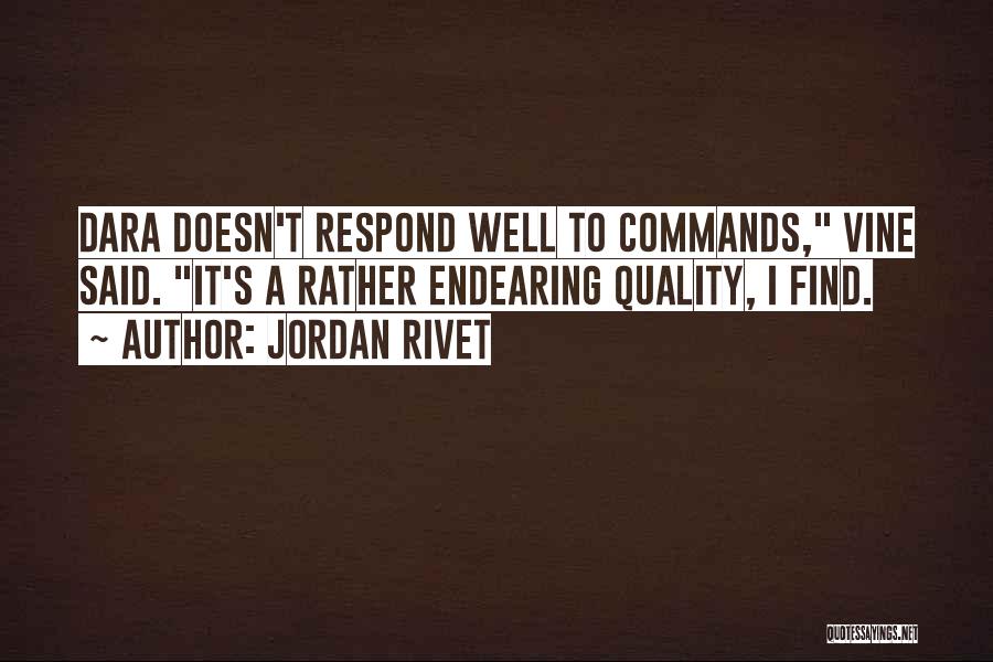 Jordan Rivet Quotes: Dara Doesn't Respond Well To Commands, Vine Said. It's A Rather Endearing Quality, I Find.