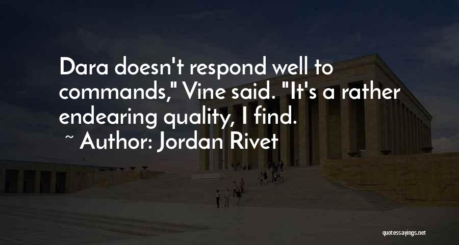 Jordan Rivet Quotes: Dara Doesn't Respond Well To Commands, Vine Said. It's A Rather Endearing Quality, I Find.