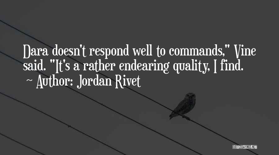 Jordan Rivet Quotes: Dara Doesn't Respond Well To Commands, Vine Said. It's A Rather Endearing Quality, I Find.