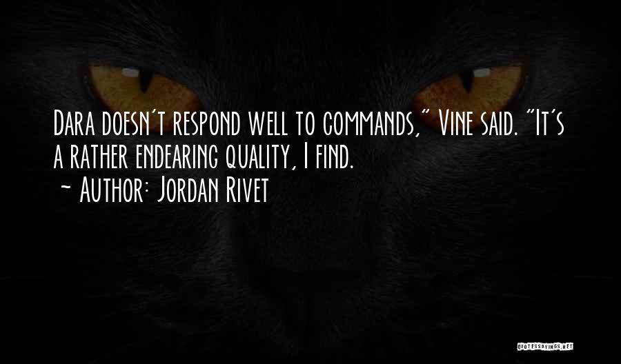 Jordan Rivet Quotes: Dara Doesn't Respond Well To Commands, Vine Said. It's A Rather Endearing Quality, I Find.