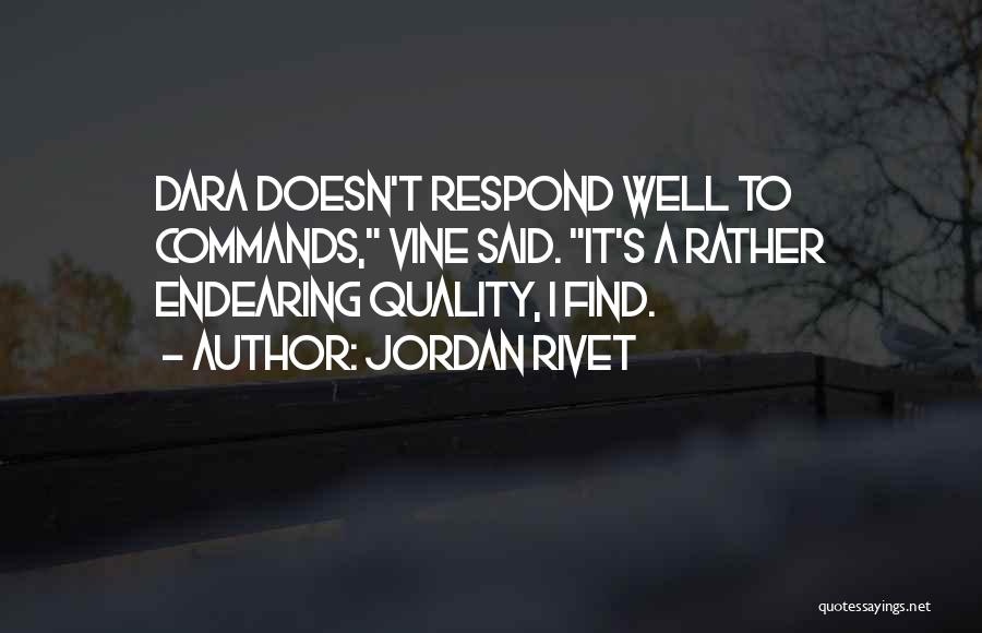 Jordan Rivet Quotes: Dara Doesn't Respond Well To Commands, Vine Said. It's A Rather Endearing Quality, I Find.