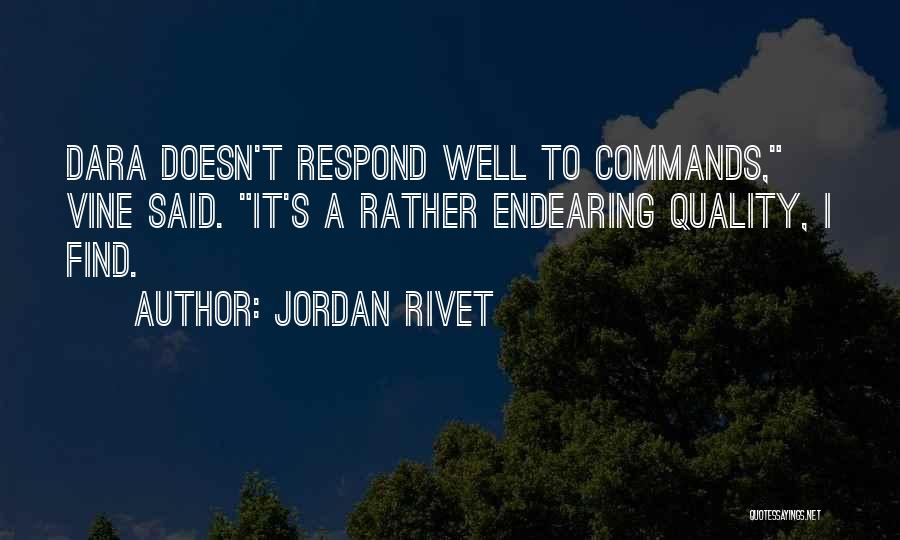 Jordan Rivet Quotes: Dara Doesn't Respond Well To Commands, Vine Said. It's A Rather Endearing Quality, I Find.