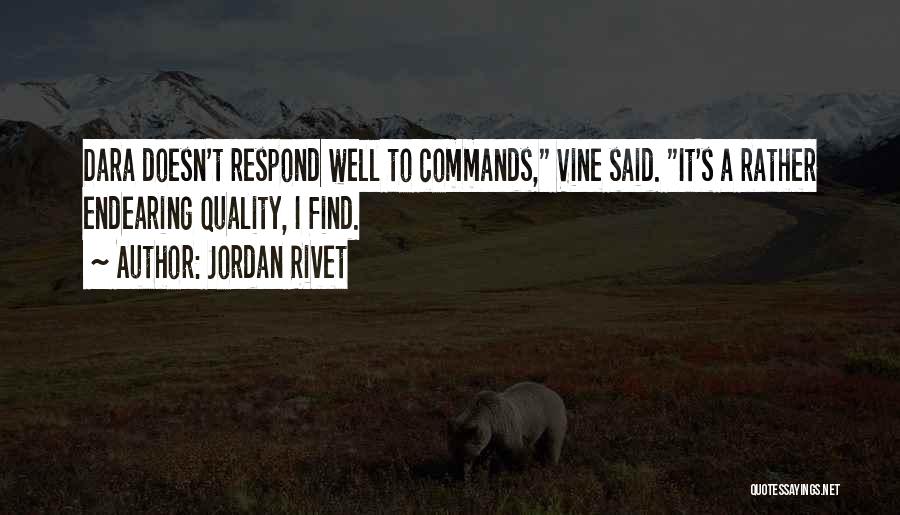 Jordan Rivet Quotes: Dara Doesn't Respond Well To Commands, Vine Said. It's A Rather Endearing Quality, I Find.