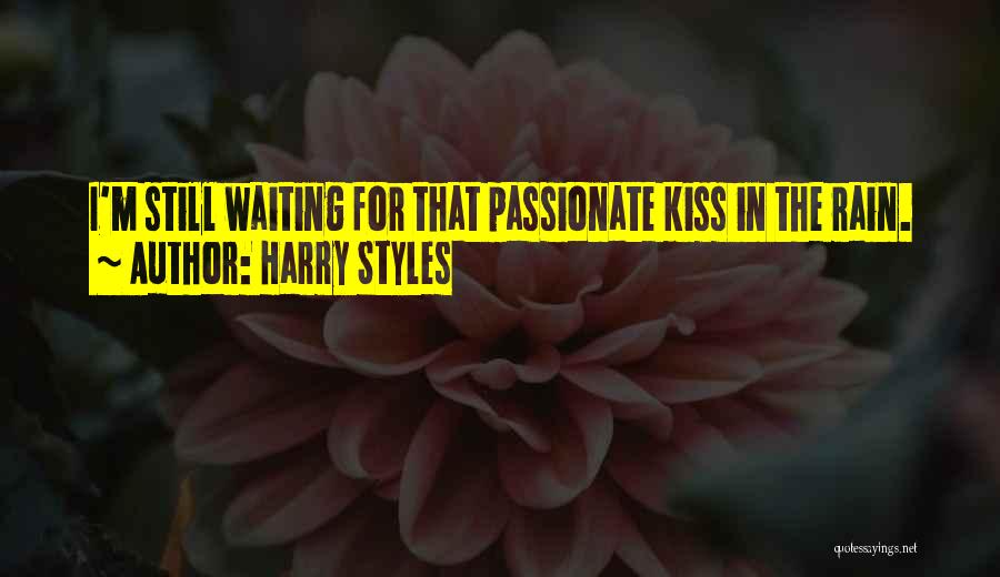 Harry Styles Quotes: I'm Still Waiting For That Passionate Kiss In The Rain.