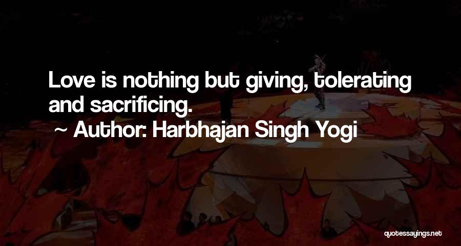 Harbhajan Singh Yogi Quotes: Love Is Nothing But Giving, Tolerating And Sacrificing.