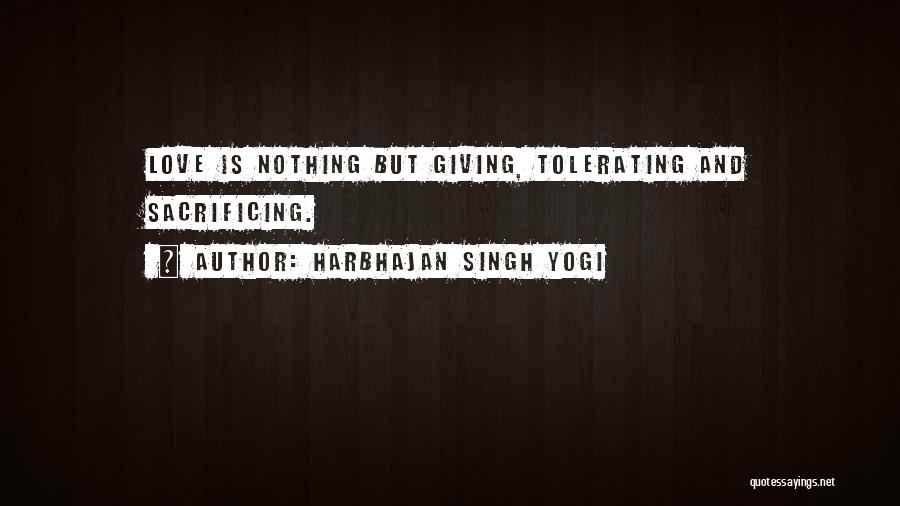 Harbhajan Singh Yogi Quotes: Love Is Nothing But Giving, Tolerating And Sacrificing.