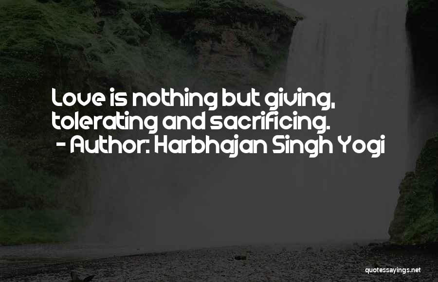 Harbhajan Singh Yogi Quotes: Love Is Nothing But Giving, Tolerating And Sacrificing.