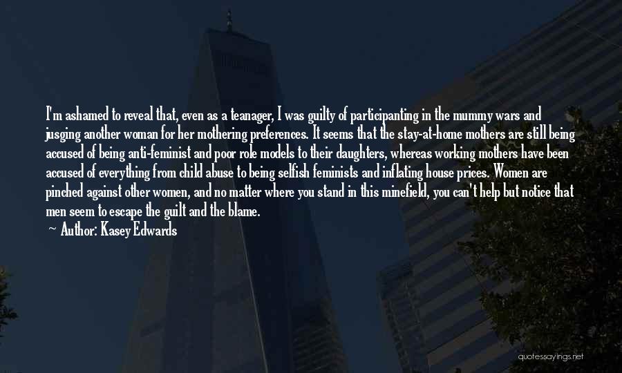 Kasey Edwards Quotes: I'm Ashamed To Reveal That, Even As A Teanager, I Was Guilty Of Participanting In The Mummy Wars And Jusging