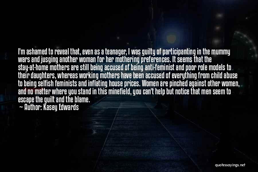 Kasey Edwards Quotes: I'm Ashamed To Reveal That, Even As A Teanager, I Was Guilty Of Participanting In The Mummy Wars And Jusging