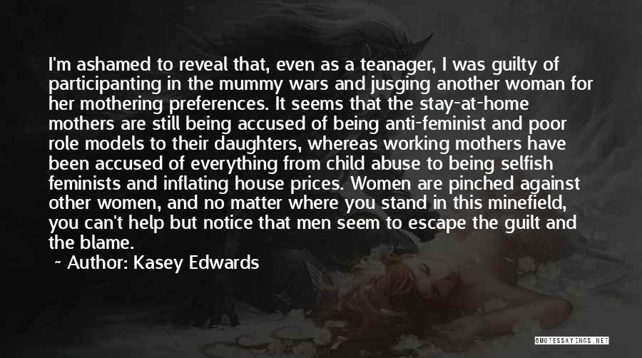 Kasey Edwards Quotes: I'm Ashamed To Reveal That, Even As A Teanager, I Was Guilty Of Participanting In The Mummy Wars And Jusging