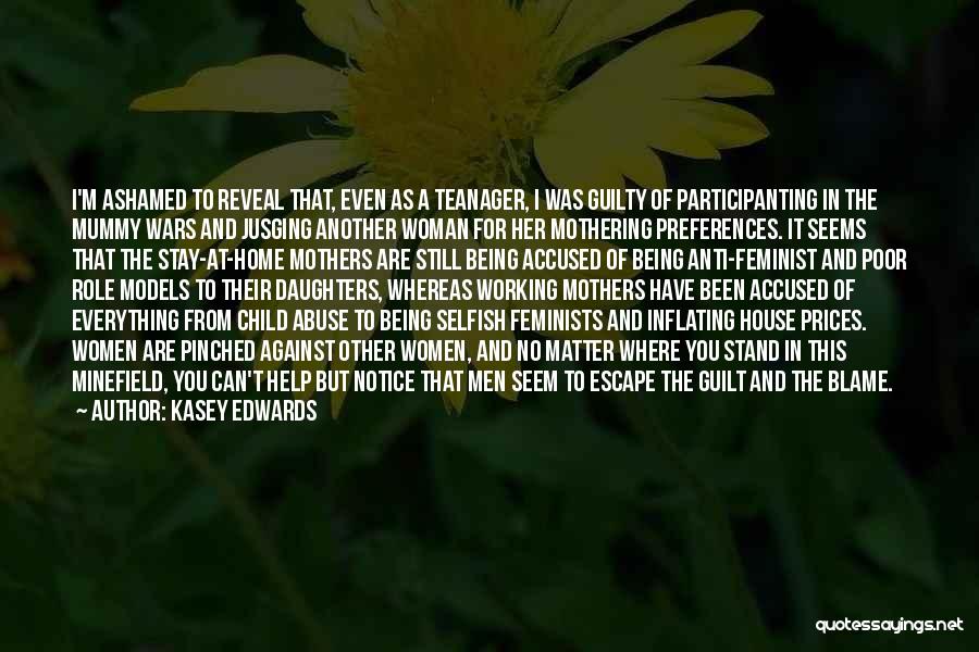 Kasey Edwards Quotes: I'm Ashamed To Reveal That, Even As A Teanager, I Was Guilty Of Participanting In The Mummy Wars And Jusging