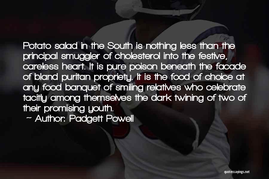 Padgett Powell Quotes: Potato Salad In The South Is Nothing Less Than The Principal Smuggler Of Cholesterol Into The Festive, Careless Heart. It