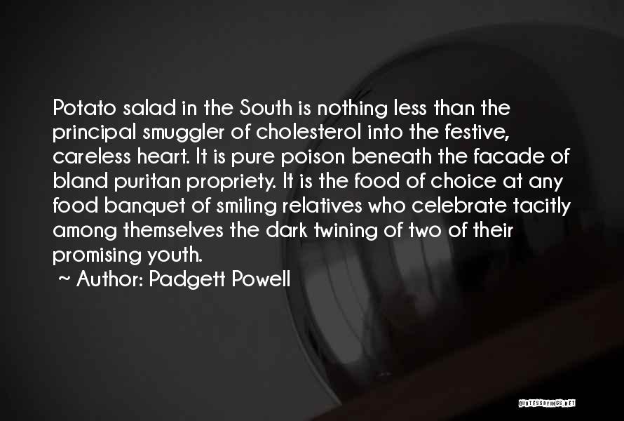 Padgett Powell Quotes: Potato Salad In The South Is Nothing Less Than The Principal Smuggler Of Cholesterol Into The Festive, Careless Heart. It