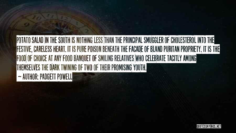 Padgett Powell Quotes: Potato Salad In The South Is Nothing Less Than The Principal Smuggler Of Cholesterol Into The Festive, Careless Heart. It