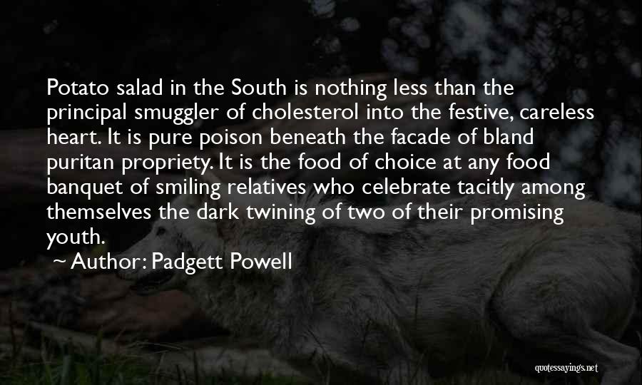 Padgett Powell Quotes: Potato Salad In The South Is Nothing Less Than The Principal Smuggler Of Cholesterol Into The Festive, Careless Heart. It