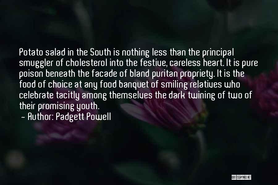 Padgett Powell Quotes: Potato Salad In The South Is Nothing Less Than The Principal Smuggler Of Cholesterol Into The Festive, Careless Heart. It