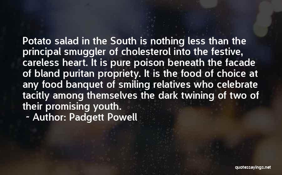 Padgett Powell Quotes: Potato Salad In The South Is Nothing Less Than The Principal Smuggler Of Cholesterol Into The Festive, Careless Heart. It