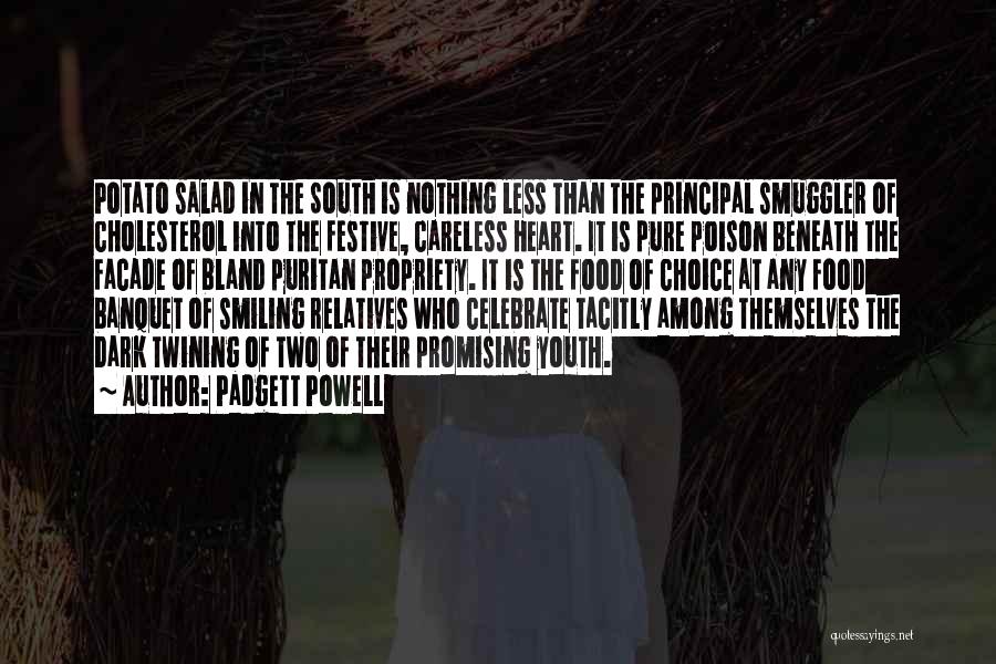 Padgett Powell Quotes: Potato Salad In The South Is Nothing Less Than The Principal Smuggler Of Cholesterol Into The Festive, Careless Heart. It