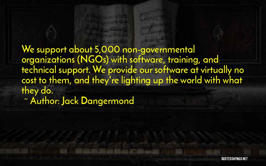 Jack Dangermond Quotes: We Support About 5,000 Non-governmental Organizations (ngos) With Software, Training, And Technical Support. We Provide Our Software At Virtually No