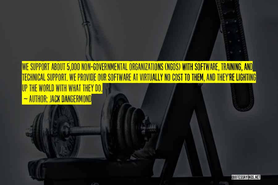Jack Dangermond Quotes: We Support About 5,000 Non-governmental Organizations (ngos) With Software, Training, And Technical Support. We Provide Our Software At Virtually No