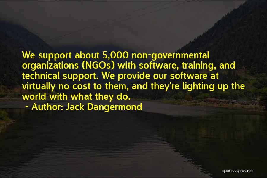 Jack Dangermond Quotes: We Support About 5,000 Non-governmental Organizations (ngos) With Software, Training, And Technical Support. We Provide Our Software At Virtually No
