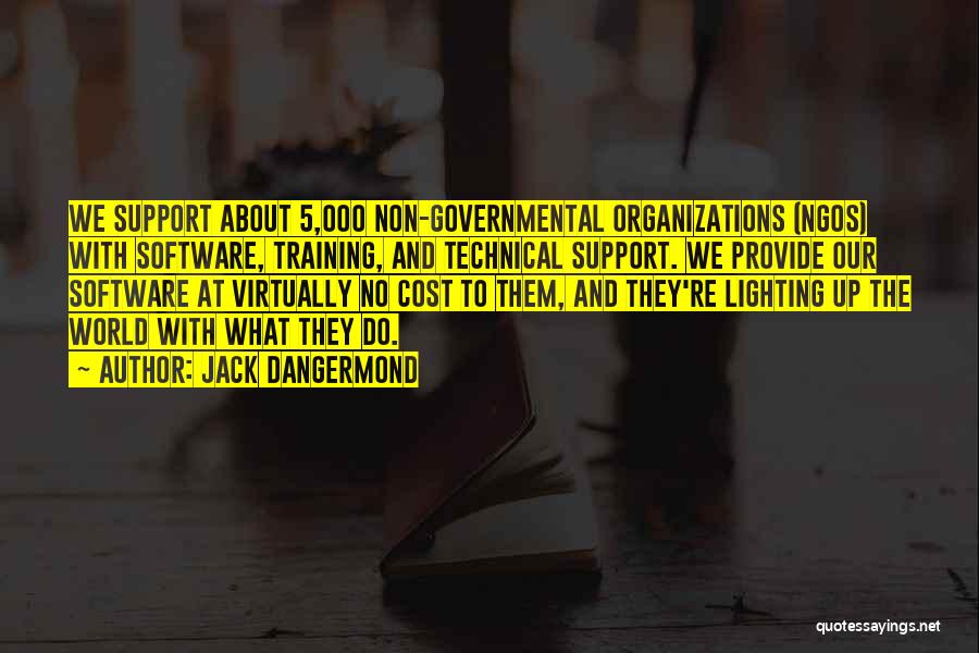 Jack Dangermond Quotes: We Support About 5,000 Non-governmental Organizations (ngos) With Software, Training, And Technical Support. We Provide Our Software At Virtually No