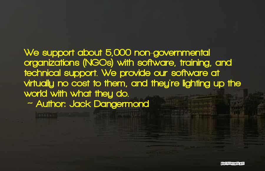 Jack Dangermond Quotes: We Support About 5,000 Non-governmental Organizations (ngos) With Software, Training, And Technical Support. We Provide Our Software At Virtually No
