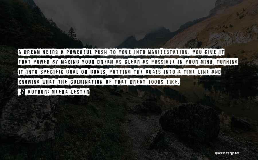 Meera Lester Quotes: A Dream Needs A Powerful Push To Move Into Manifestation. You Give It That Power By Making Your Dream As