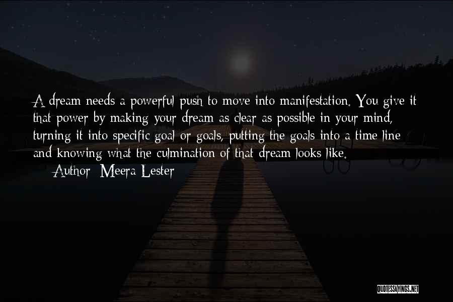Meera Lester Quotes: A Dream Needs A Powerful Push To Move Into Manifestation. You Give It That Power By Making Your Dream As