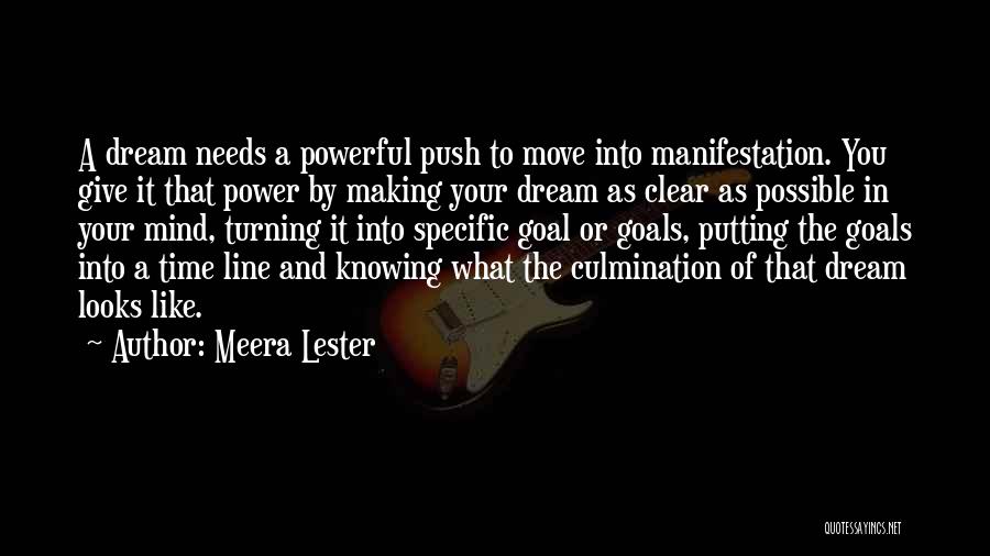 Meera Lester Quotes: A Dream Needs A Powerful Push To Move Into Manifestation. You Give It That Power By Making Your Dream As