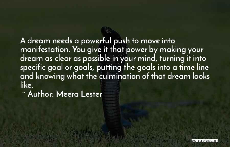 Meera Lester Quotes: A Dream Needs A Powerful Push To Move Into Manifestation. You Give It That Power By Making Your Dream As