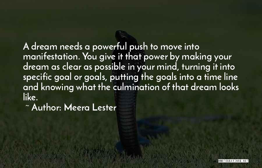 Meera Lester Quotes: A Dream Needs A Powerful Push To Move Into Manifestation. You Give It That Power By Making Your Dream As