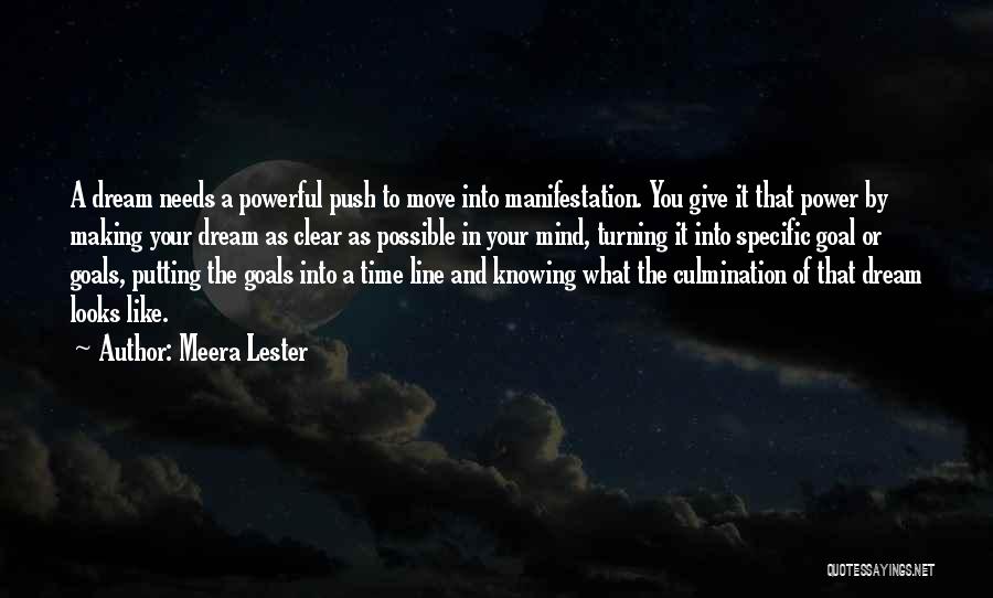 Meera Lester Quotes: A Dream Needs A Powerful Push To Move Into Manifestation. You Give It That Power By Making Your Dream As