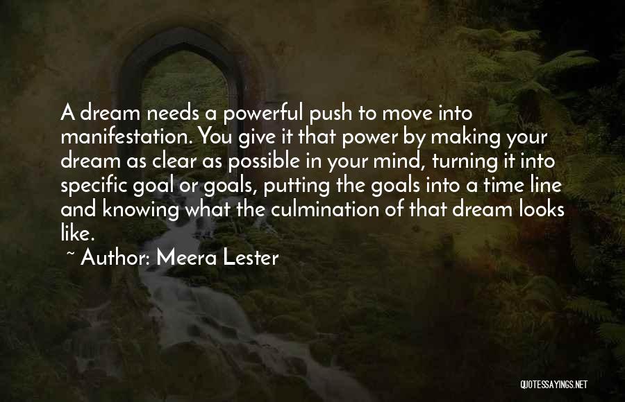 Meera Lester Quotes: A Dream Needs A Powerful Push To Move Into Manifestation. You Give It That Power By Making Your Dream As