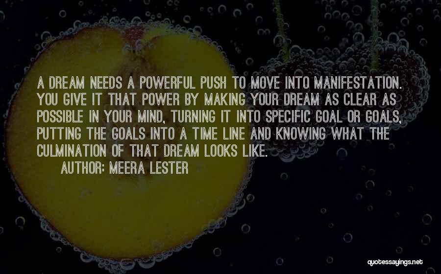 Meera Lester Quotes: A Dream Needs A Powerful Push To Move Into Manifestation. You Give It That Power By Making Your Dream As