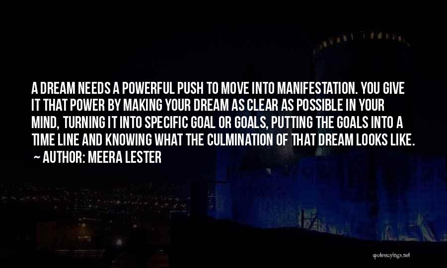 Meera Lester Quotes: A Dream Needs A Powerful Push To Move Into Manifestation. You Give It That Power By Making Your Dream As