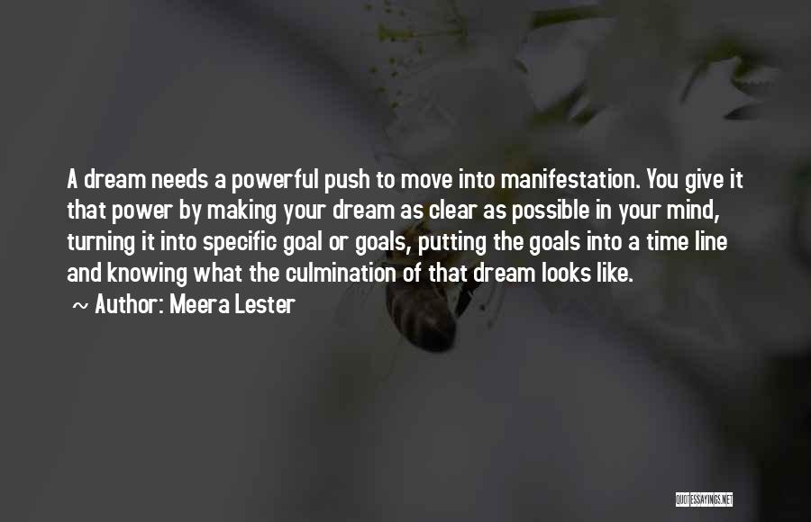 Meera Lester Quotes: A Dream Needs A Powerful Push To Move Into Manifestation. You Give It That Power By Making Your Dream As