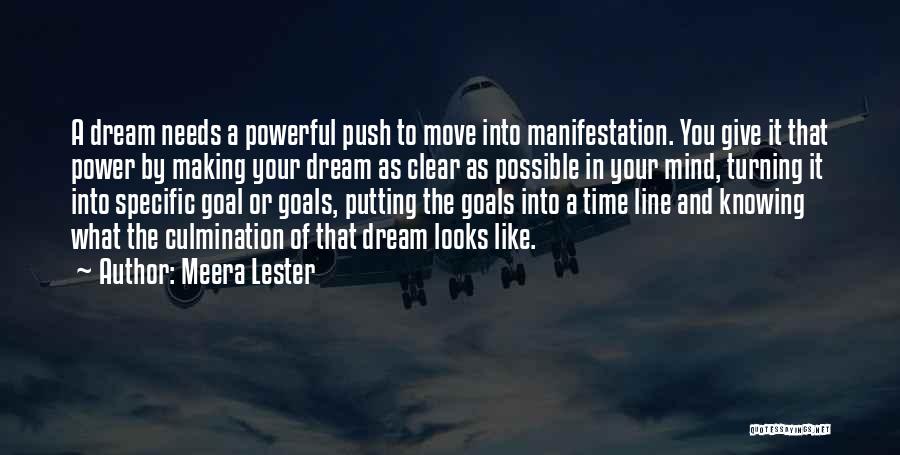 Meera Lester Quotes: A Dream Needs A Powerful Push To Move Into Manifestation. You Give It That Power By Making Your Dream As