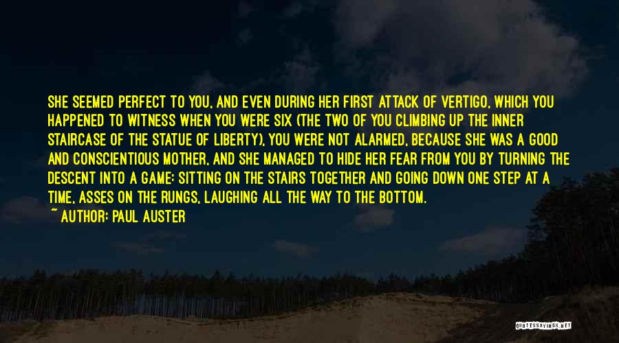 Paul Auster Quotes: She Seemed Perfect To You, And Even During Her First Attack Of Vertigo, Which You Happened To Witness When You